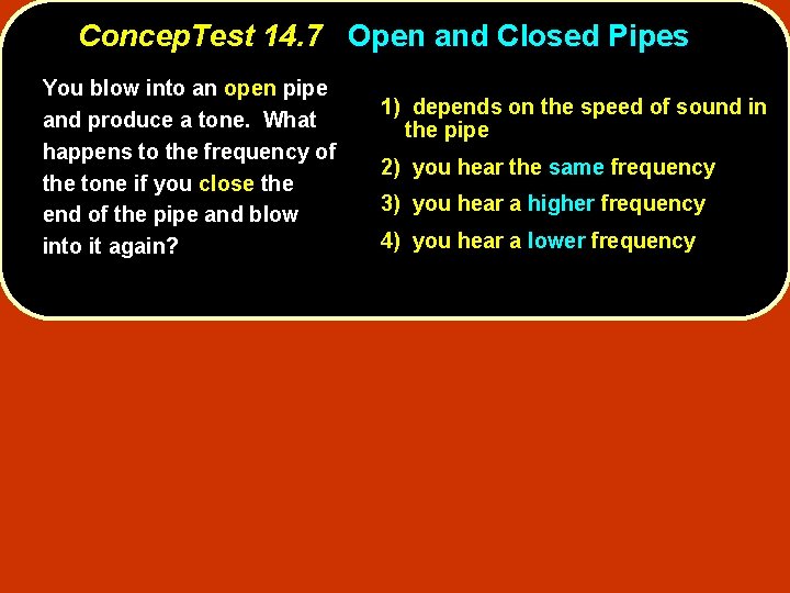 Concep. Test 14. 7 Open and Closed Pipes You blow into an open pipe Concep. Test 14. 7 Open and Closed Pipes You blow into an open pipe