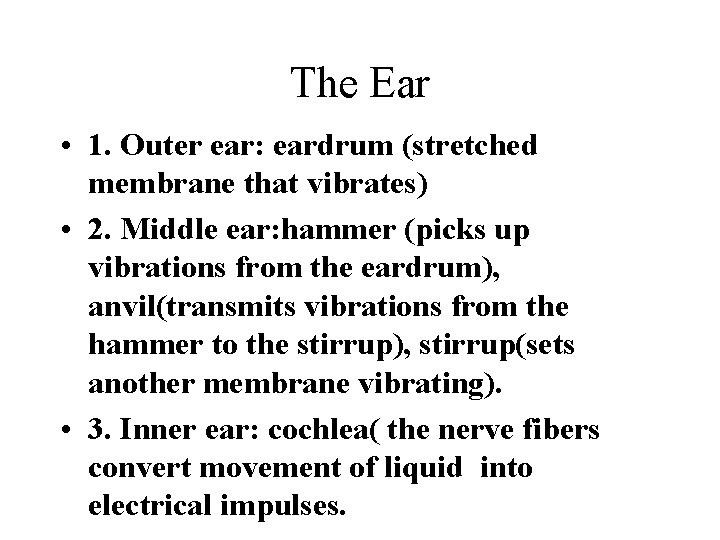 The Ear • 1. Outer ear: eardrum (stretched membrane that vibrates) • 2. Middle The Ear • 1. Outer ear: eardrum (stretched membrane that vibrates) • 2. Middle