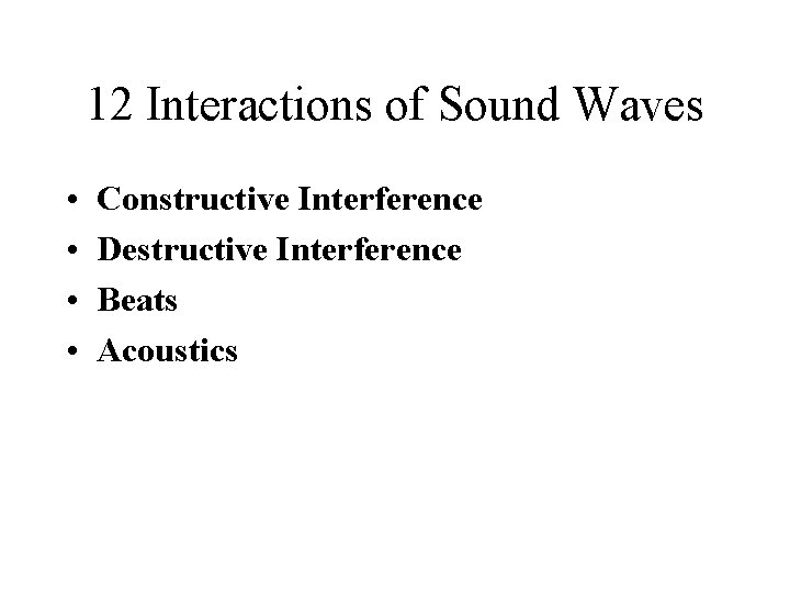 12 Interactions of Sound Waves • • Constructive Interference Destructive Interference Beats Acoustics 12 Interactions of Sound Waves • • Constructive Interference Destructive Interference Beats Acoustics