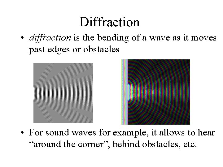 Diffraction • diffraction is the bending of a wave as it moves past edges Diffraction • diffraction is the bending of a wave as it moves past edges