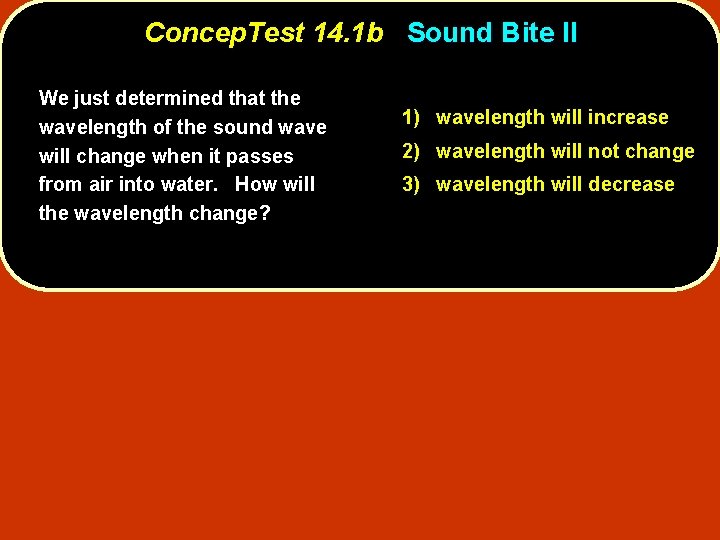 Concep. Test 14. 1 b Sound Bite II We just determined that the wavelength Concep. Test 14. 1 b Sound Bite II We just determined that the wavelength