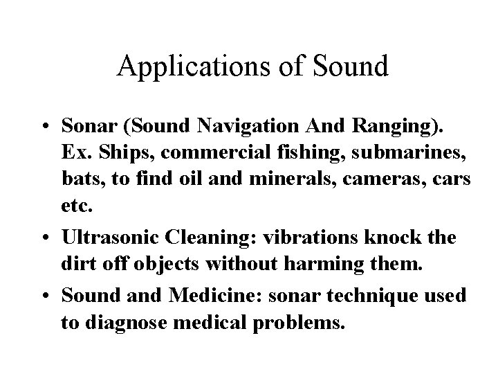 Applications of Sound • Sonar (Sound Navigation And Ranging). Ex. Ships, commercial fishing, Applications of Sound • Sonar (Sound Navigation And Ranging). Ex. Ships, commercial fishing,