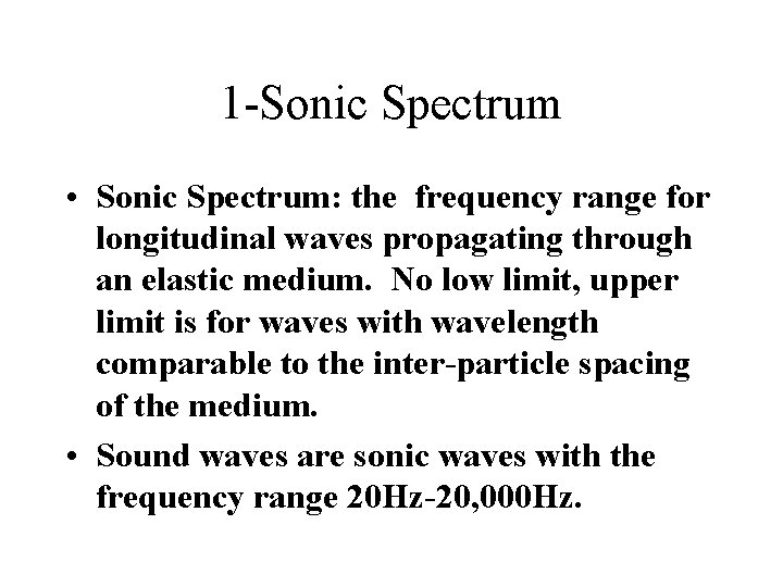 1 -Sonic Spectrum • Sonic Spectrum: the frequency range for longitudinal waves propagating through 1 -Sonic Spectrum • Sonic Spectrum: the frequency range for longitudinal waves propagating through