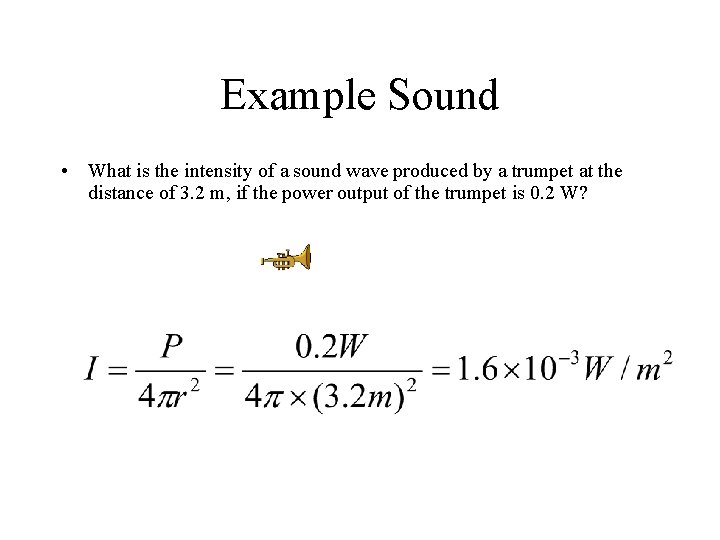 Example Sound • What is the intensity of a sound wave produced by a Example Sound • What is the intensity of a sound wave produced by a