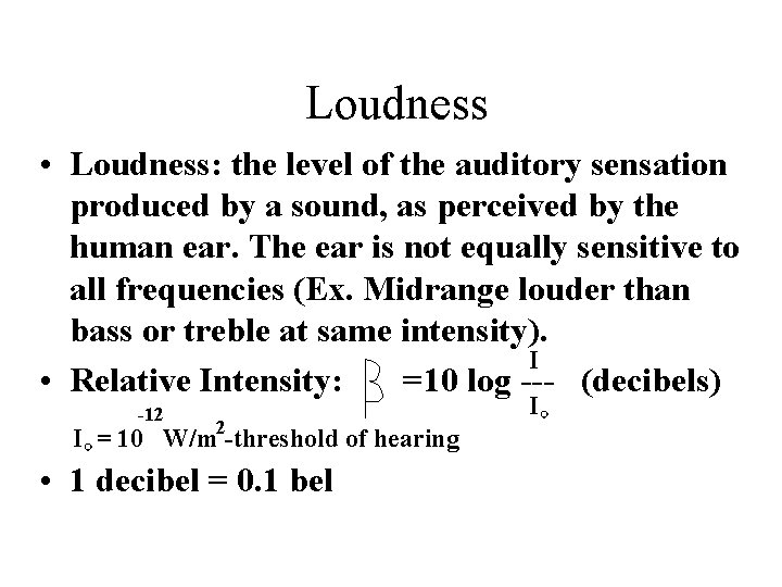 Loudness • Loudness: the level of the auditory sensation produced by a sound, Loudness • Loudness: the level of the auditory sensation produced by a sound,