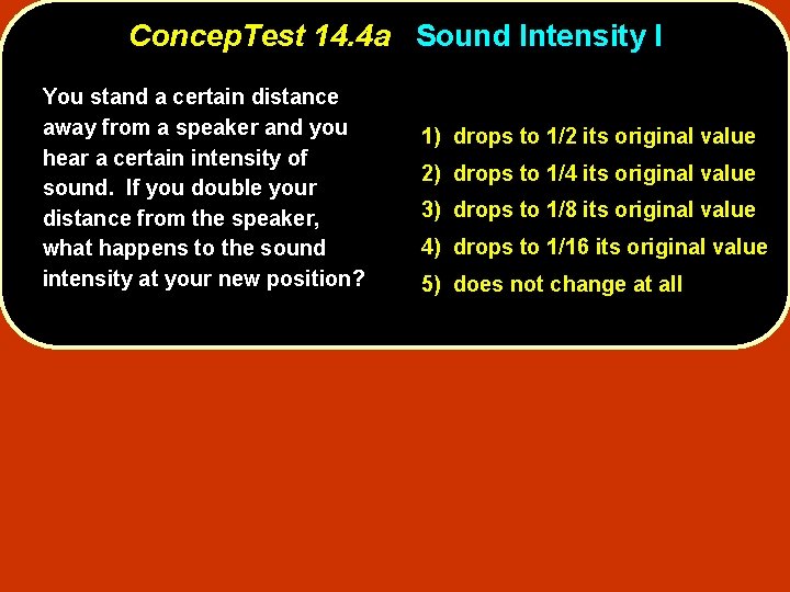 Concep. Test 14. 4 a Sound Intensity I You stand a certain distance away Concep. Test 14. 4 a Sound Intensity I You stand a certain distance away