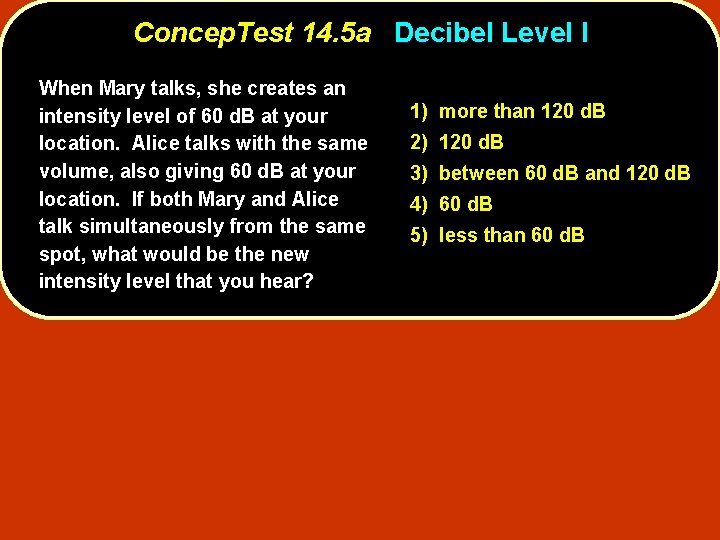 Concep. Test 14. 5 a Decibel Level I When Mary talks, she creates an Concep. Test 14. 5 a Decibel Level I When Mary talks, she creates an