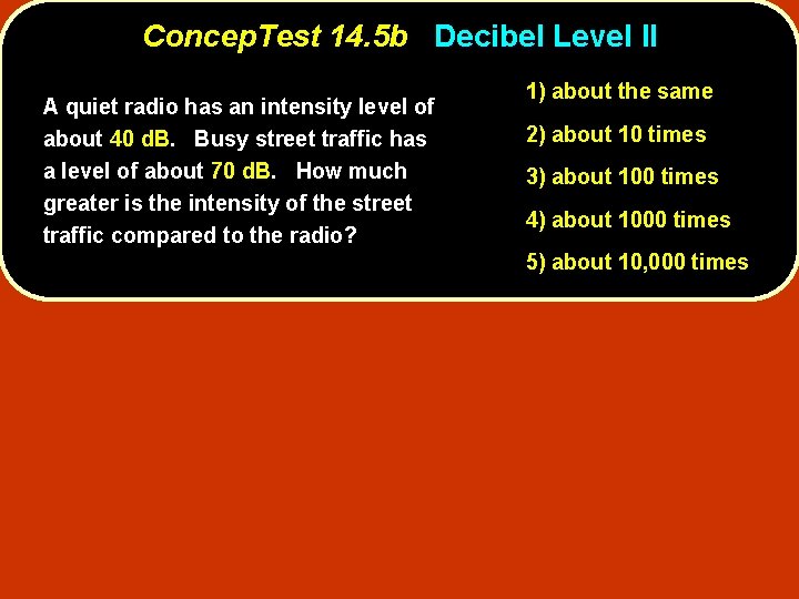 Concep. Test 14. 5 b Decibel Level II A quiet radio has an intensity Concep. Test 14. 5 b Decibel Level II A quiet radio has an intensity