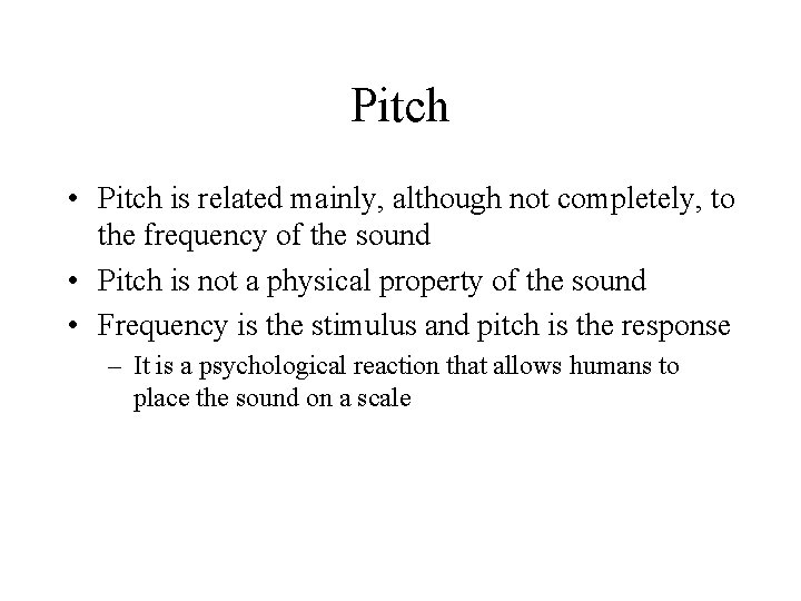 Pitch • Pitch is related mainly, although not completely, to the frequency of the Pitch • Pitch is related mainly, although not completely, to the frequency of the
