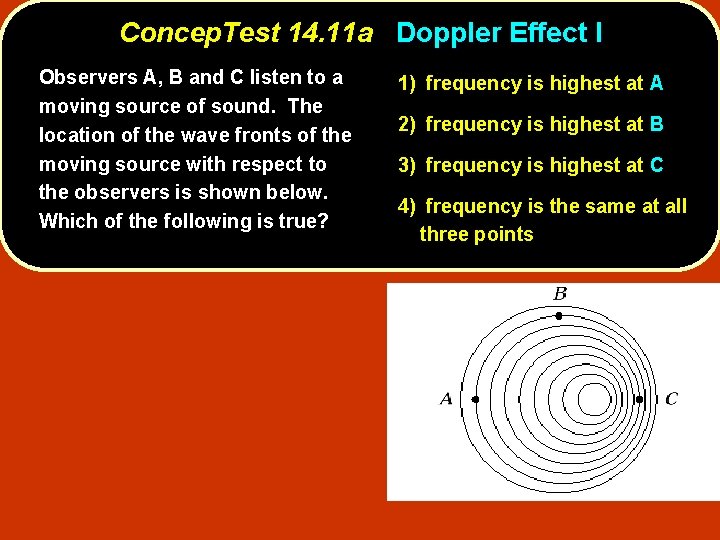 Concep. Test 14. 11 a Doppler Effect I Observers A, B and C listen Concep. Test 14. 11 a Doppler Effect I Observers A, B and C listen
