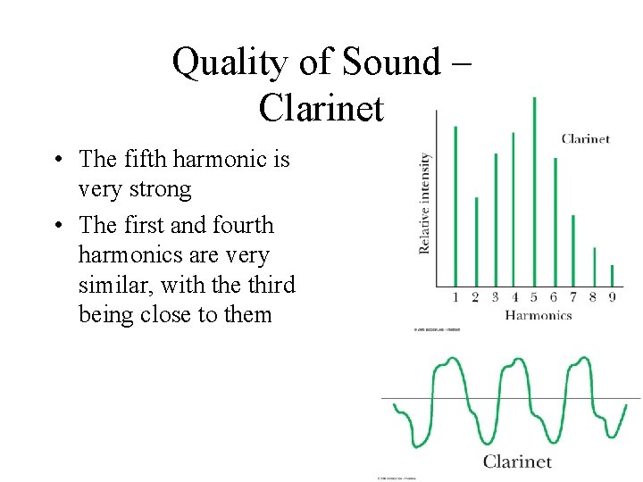 Quality of Sound – Clarinet • The fifth harmonic is very strong • The Quality of Sound – Clarinet • The fifth harmonic is very strong • The
