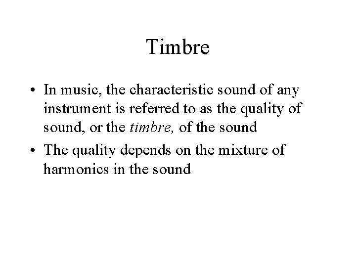 Timbre • In music, the characteristic sound of any instrument is referred to as Timbre • In music, the characteristic sound of any instrument is referred to as