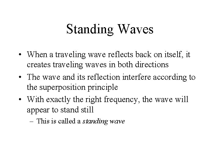 Standing Waves • When a traveling wave reflects back on itself, it creates traveling Standing Waves • When a traveling wave reflects back on itself, it creates traveling