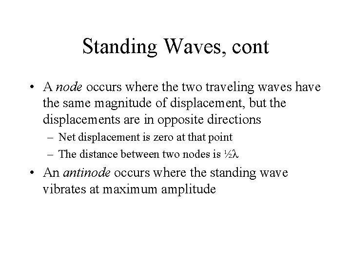Standing Waves, cont • A node occurs where the two traveling waves have the Standing Waves, cont • A node occurs where the two traveling waves have the