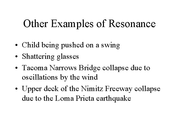 Other Examples of Resonance • Child being pushed on a swing • Shattering glasses Other Examples of Resonance • Child being pushed on a swing • Shattering glasses
