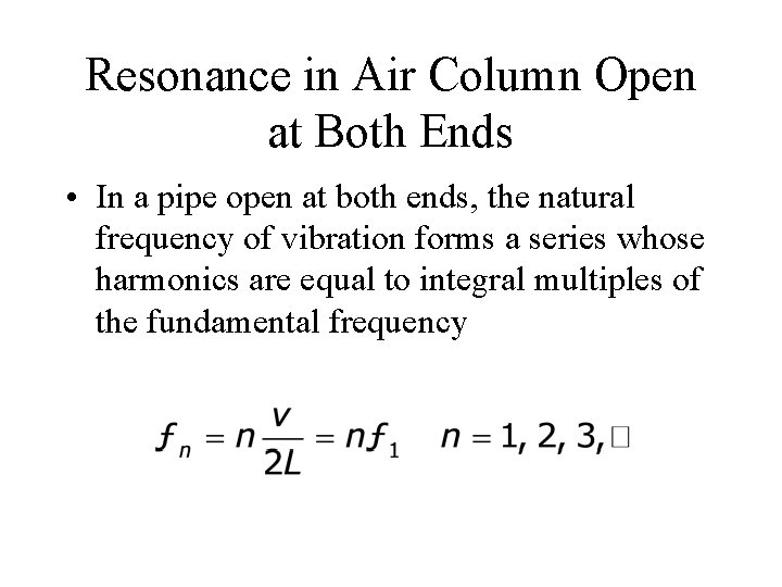 Resonance in Air Column Open at Both Ends • In a pipe open at Resonance in Air Column Open at Both Ends • In a pipe open at