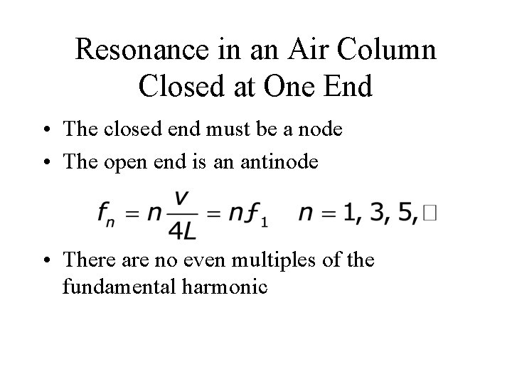 Resonance in an Air Column Closed at One End • The closed end must Resonance in an Air Column Closed at One End • The closed end must