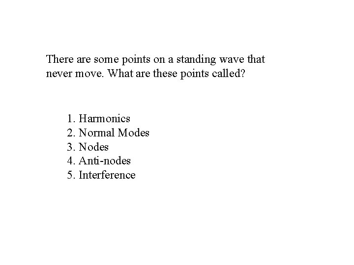 There are some points on a standing wave that never move. What are these There are some points on a standing wave that never move. What are these