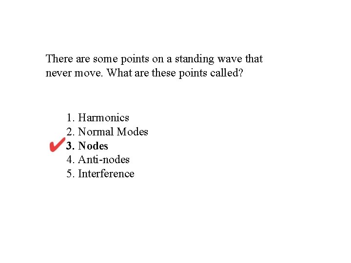There are some points on a standing wave that never move. What are these There are some points on a standing wave that never move. What are these