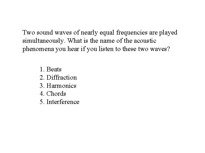 Two sound waves of nearly equal frequencies are played simultaneously. What is the name Two sound waves of nearly equal frequencies are played simultaneously. What is the name