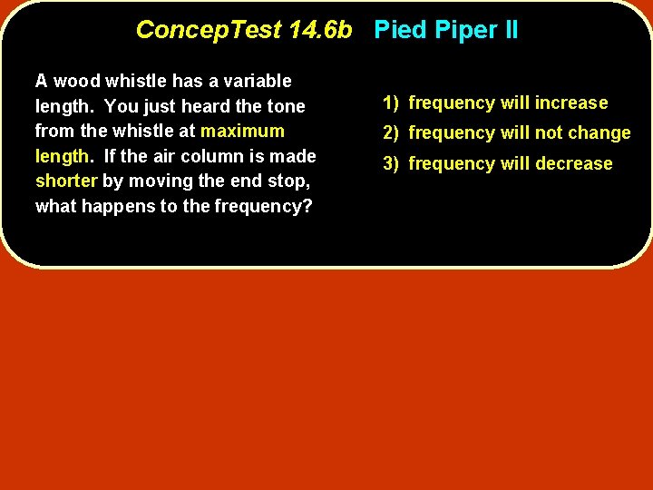 Concep. Test 14. 6 b Pied Piper II A wood whistle has a variable Concep. Test 14. 6 b Pied Piper II A wood whistle has a variable