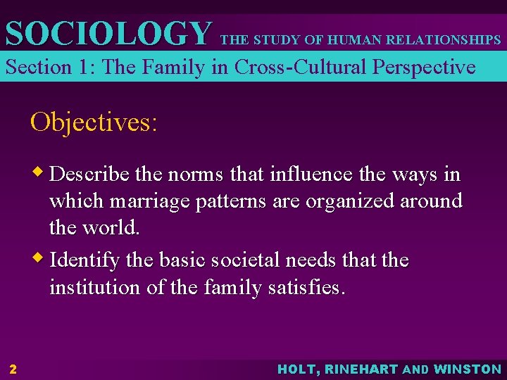 SOCIOLOGY THE STUDY OF HUMAN RELATIONSHIPS Section 1: The Family in Cross-Cultural Perspective Objectives: