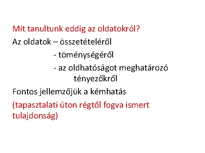 Mit tanultunk eddig az oldatokról? Az oldatok – összetételéről - töménységéről - az oldhatóságot