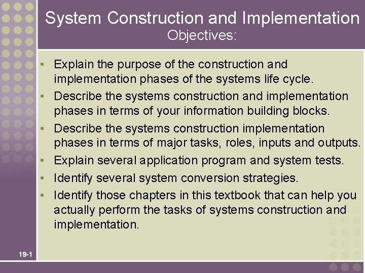 System Construction and Implementation Objectives: • Explain the purpose of the construction and implementation