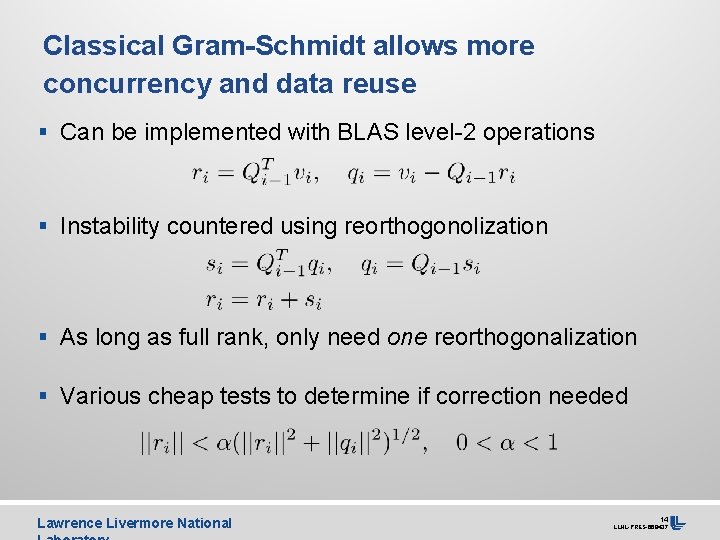 Classical Gram-Schmidt allows more concurrency and data reuse § Can be implemented with BLAS