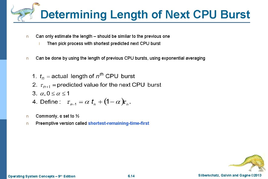 Determining Length of Next CPU Burst n Can only estimate the length – should