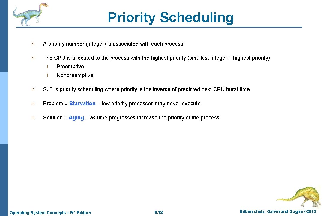 Priority Scheduling n A priority number (integer) is associated with each process n The