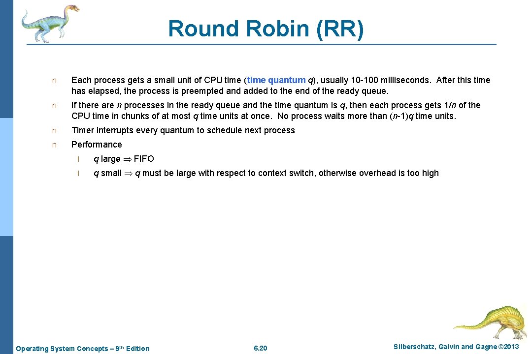 Round Robin (RR) n Each process gets a small unit of CPU time (time