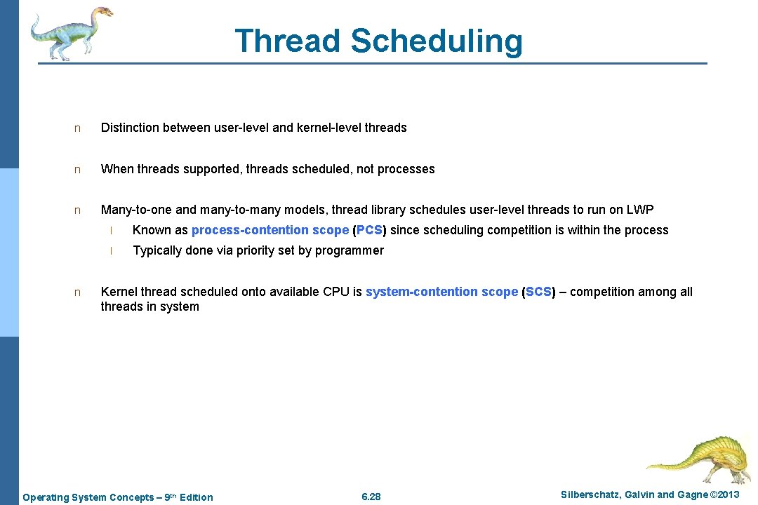 Thread Scheduling n Distinction between user-level and kernel-level threads n When threads supported, threads