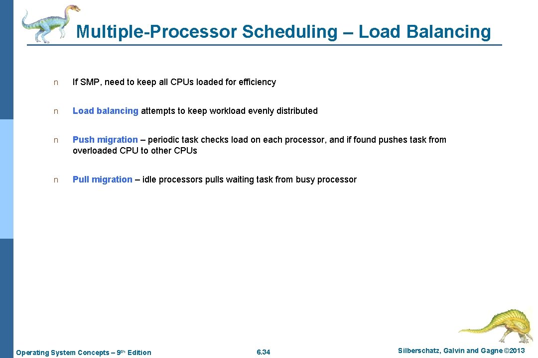 Multiple-Processor Scheduling – Load Balancing n If SMP, need to keep all CPUs loaded