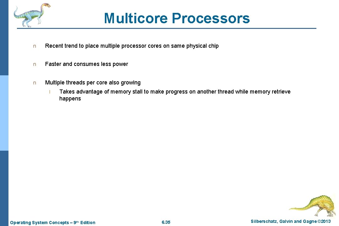 Multicore Processors n Recent trend to place multiple processor cores on same physical chip