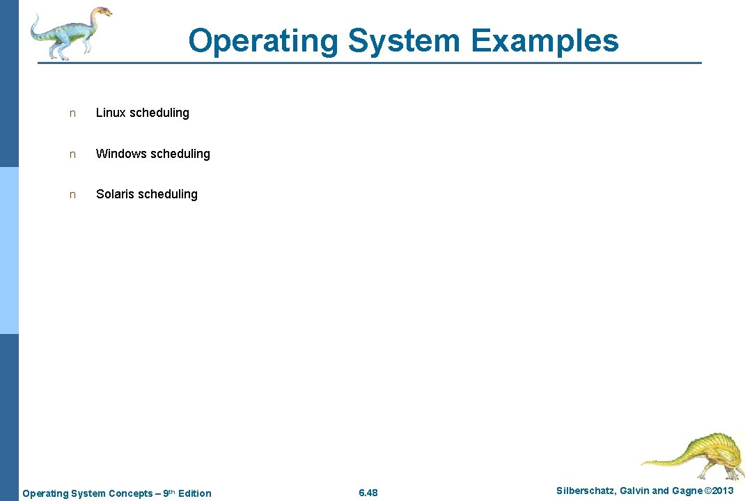 Operating System Examples n Linux scheduling n Windows scheduling n Solaris scheduling Operating System