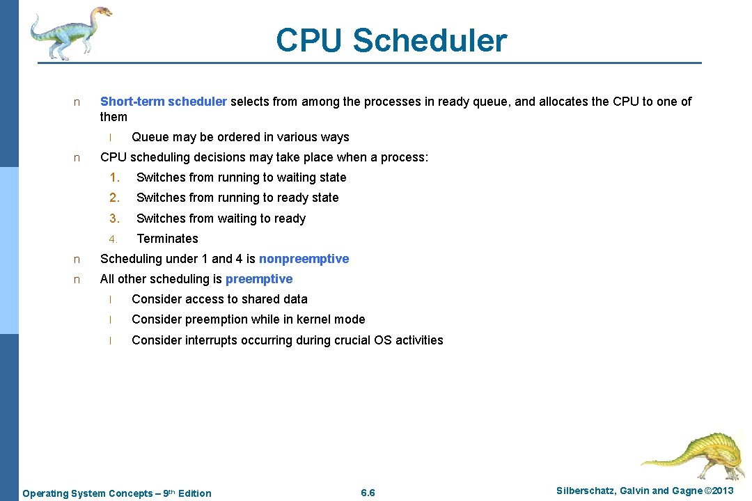 CPU Scheduler n Short-term scheduler selects from among the processes in ready queue, and