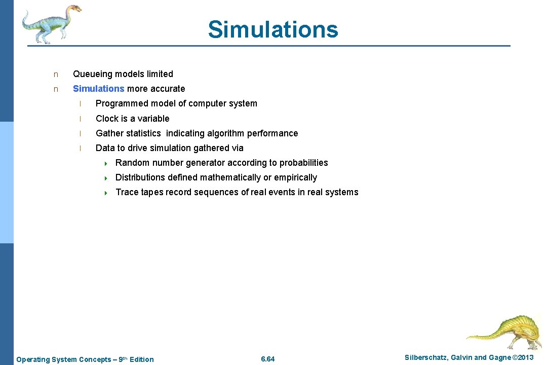 Simulations n Queueing models limited n Simulations more accurate l Programmed model of computer