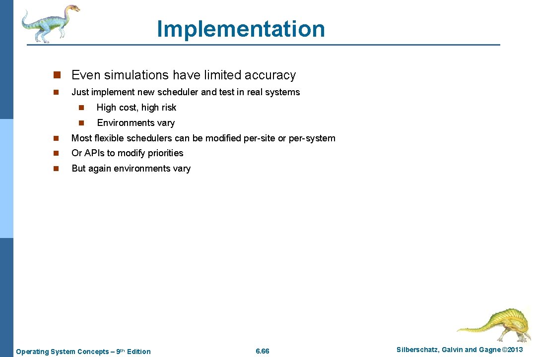 Implementation n Even simulations have limited accuracy n Just implement new scheduler and test