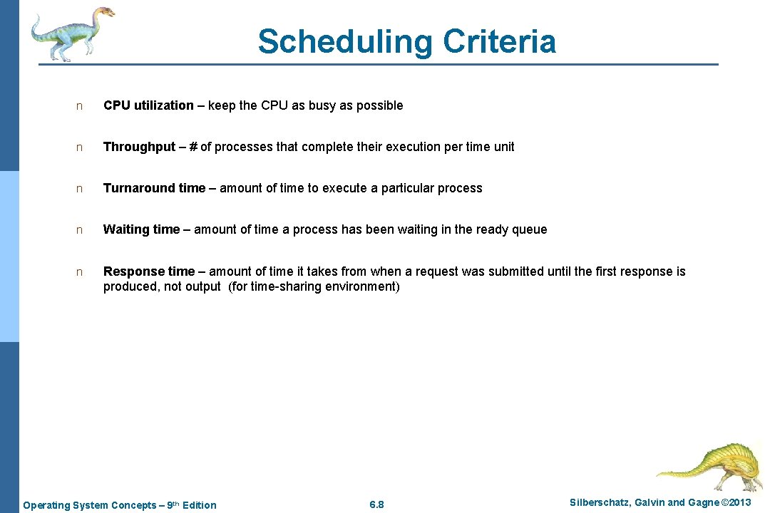 Scheduling Criteria n CPU utilization – keep the CPU as busy as possible n