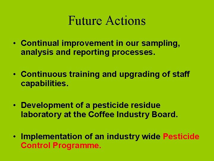 Future Actions • Continual improvement in our sampling, analysis and reporting processes. • Continuous