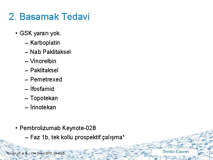 2. Basamak Tedavi • GSK yararı yok. – Karboplatin – Nab Paklitaksel – Vinorelbin