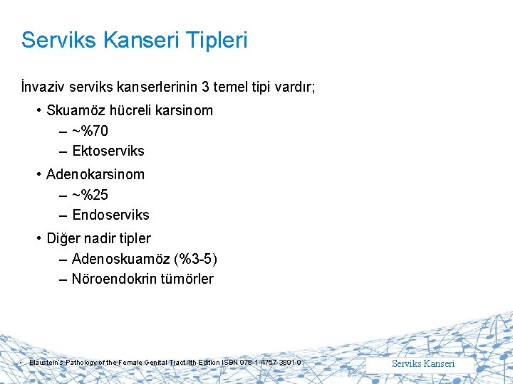Serviks Kanseri Tipleri İnvaziv serviks kanserlerinin 3 temel tipi vardır; • Skuamöz hücreli karsinom