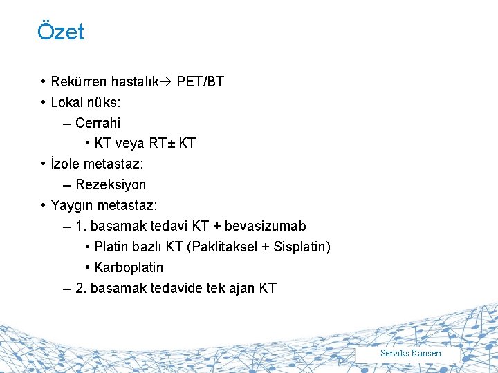 Özet • Rekürren hastalık PET/BT • Lokal nüks: – Cerrahi • KT veya RT±