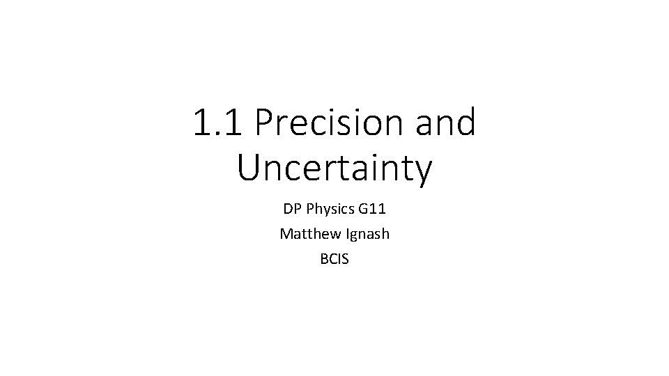 1 1 Precision and Uncertainty DP Physics G