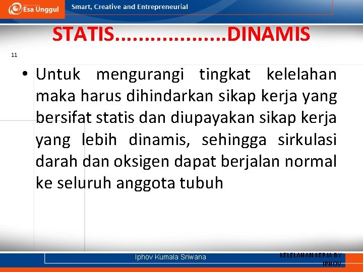 STATIS. . . . . DINAMIS 11 • Untuk mengurangi tingkat kelelahan maka harus