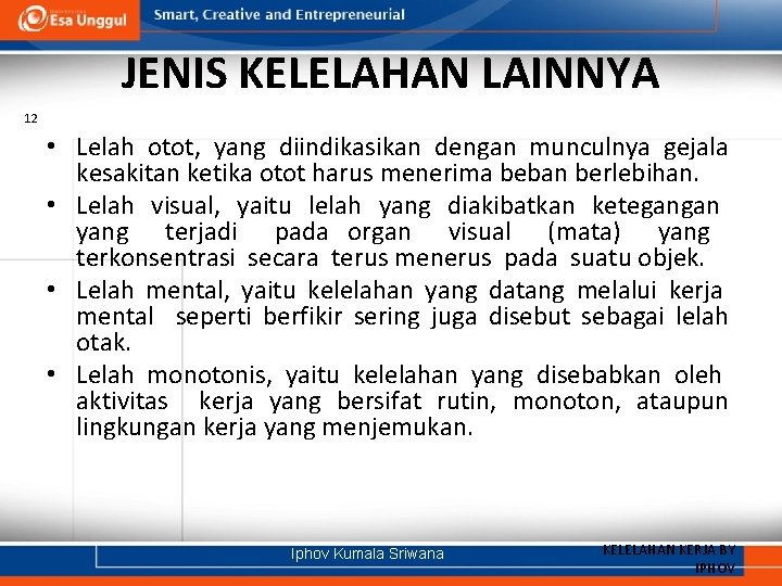 JENIS KELELAHAN LAINNYA 12 • Lelah otot, yang diindikasikan dengan munculnya gejala kesakitan ketika