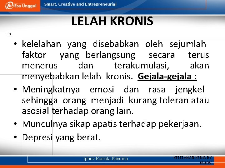 LELAH KRONIS 13 • kelelahan yang disebabkan oleh sejumlah faktor yang berlangsung secara terus
