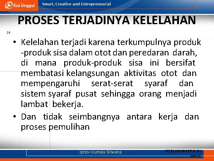 PROSES TERJADINYA KELELAHAN 14 • Kelelahan terjadi karena terkumpulnya produk -produk sisa dalam otot