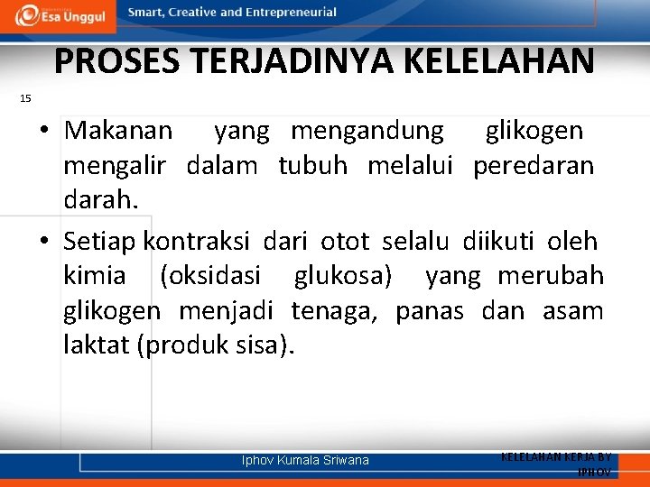 PROSES TERJADINYA KELELAHAN 15 • Makanan yang mengandung glikogen mengalir dalam tubuh melalui peredaran